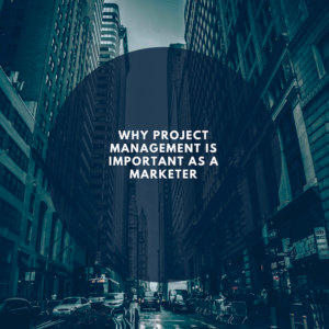 Why Project Management is Important as a Marketer?